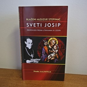 Blaženi Alojzije Stepinac: Sveti Josip – Propovijedi prema litanijama sv. Josipa